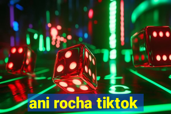 ani rocha tiktok